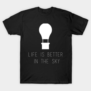 Life is better in the sky T-Shirt